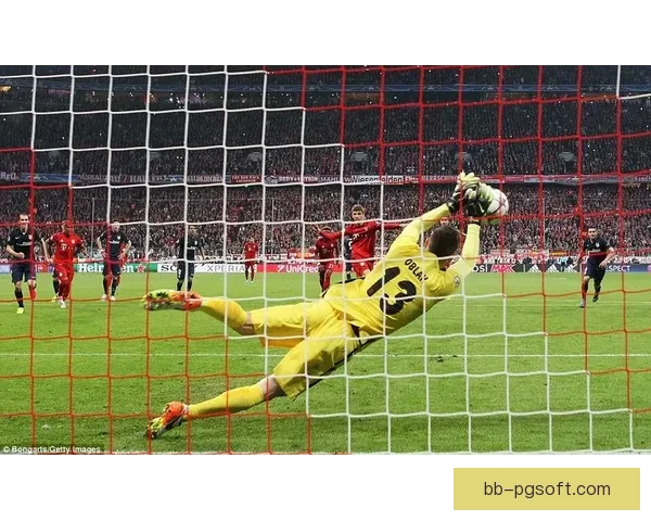 奥布拉克屡现神勇扑救稳固球门成马德里竞技防线核心